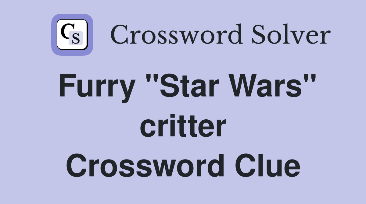 Furry "Star Wars" critter Crossword Clue