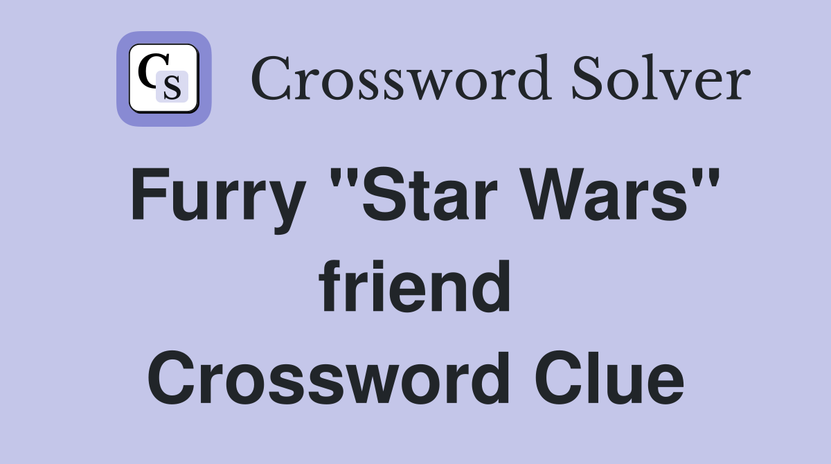 Furry "Star Wars" friend Crossword Clue