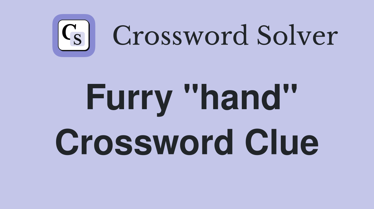 Furry "hand" Crossword Clue