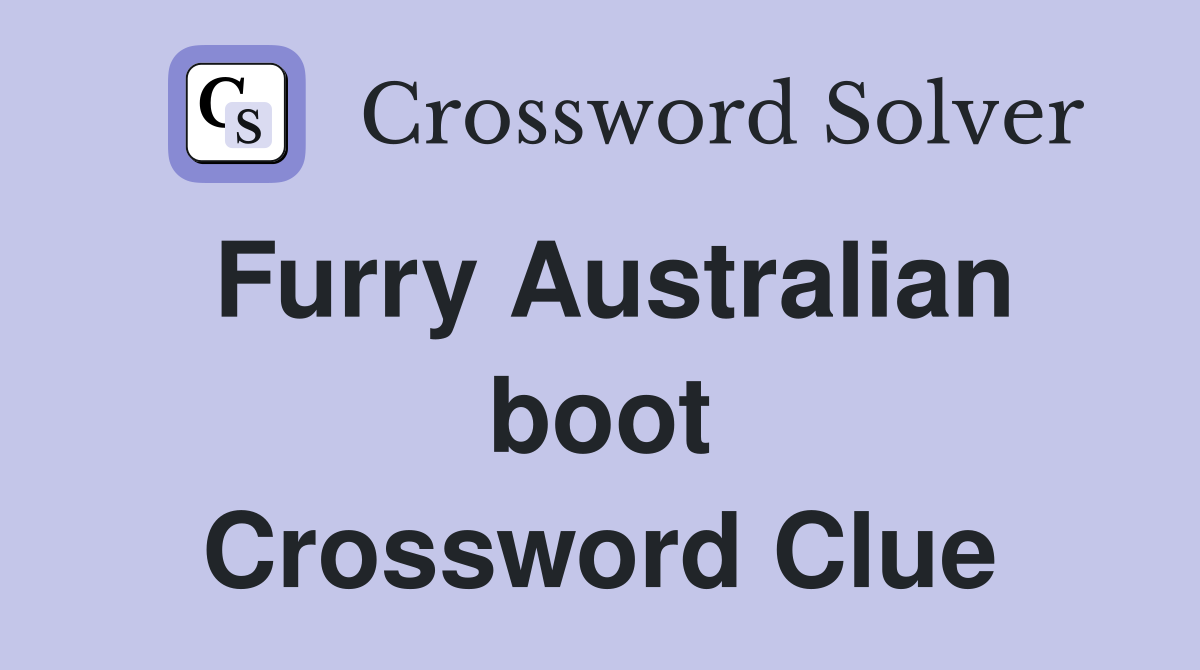 Furry Australian boot Crossword Clue