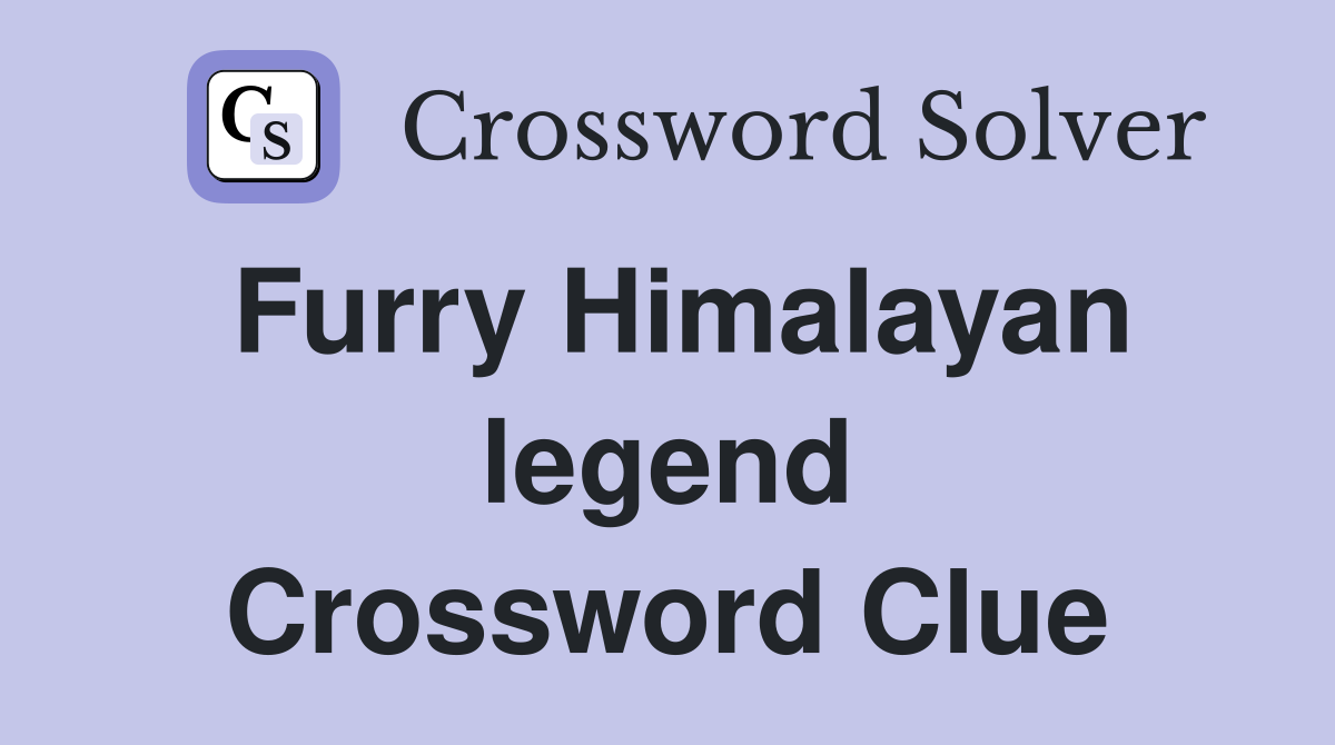 Furry Himalayan legend Crossword Clue