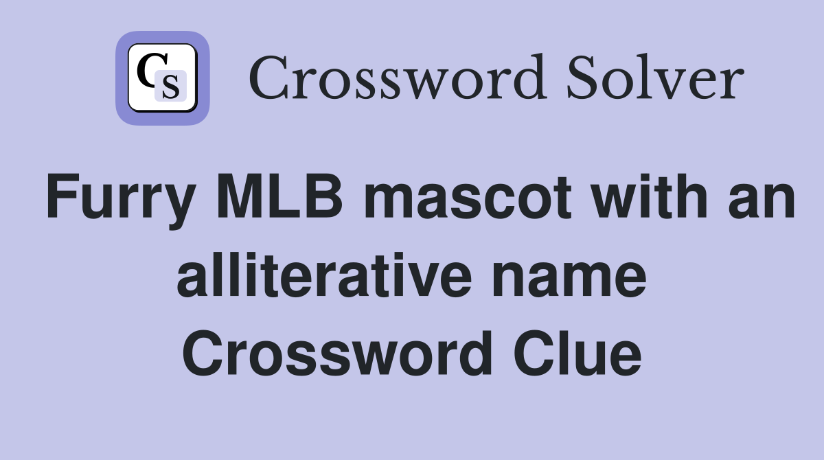 Furry MLB mascot with an alliterative name Crossword Clue