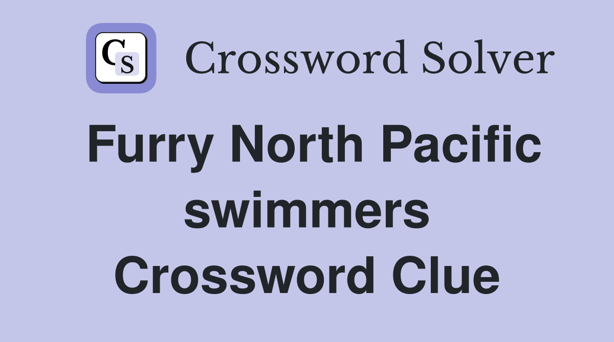 Furry North Pacific swimmers Crossword Clue
