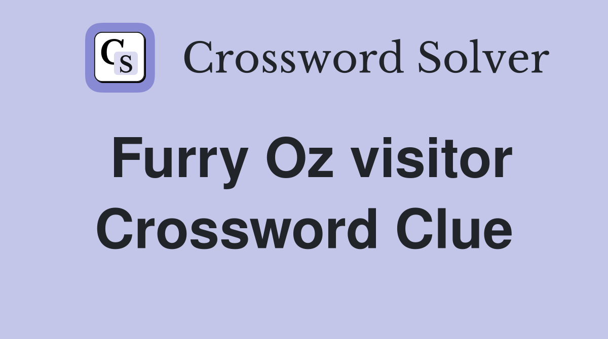 Furry Oz visitor Crossword Clue