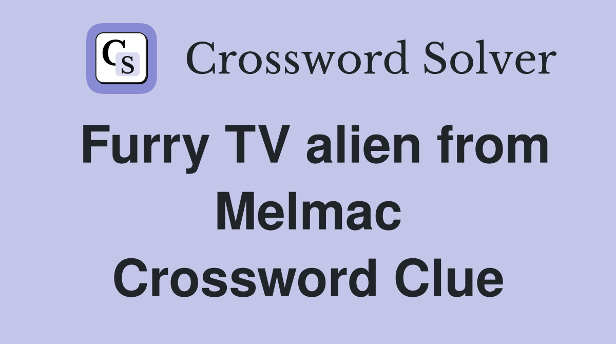 Furry TV alien from Melmac Crossword Clue