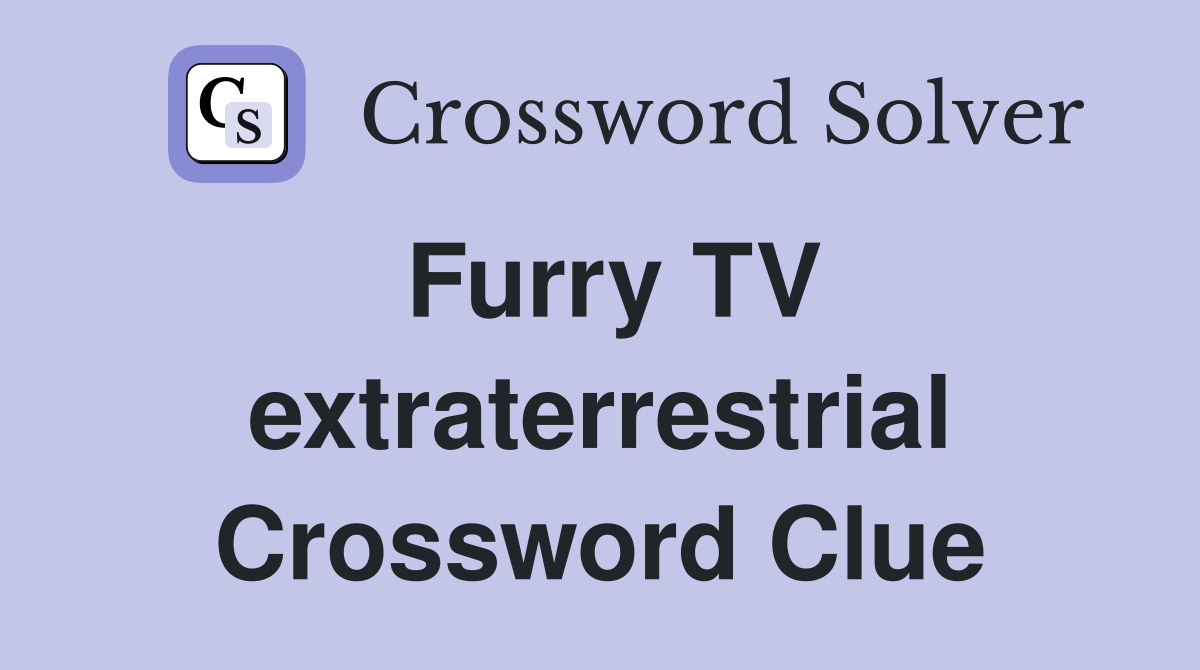 Furry TV extraterrestrial Crossword Clue