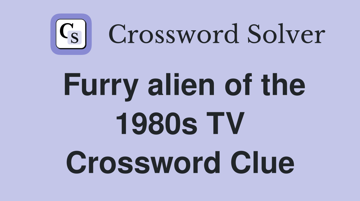 Furry alien of the 1980s TV Crossword Clue