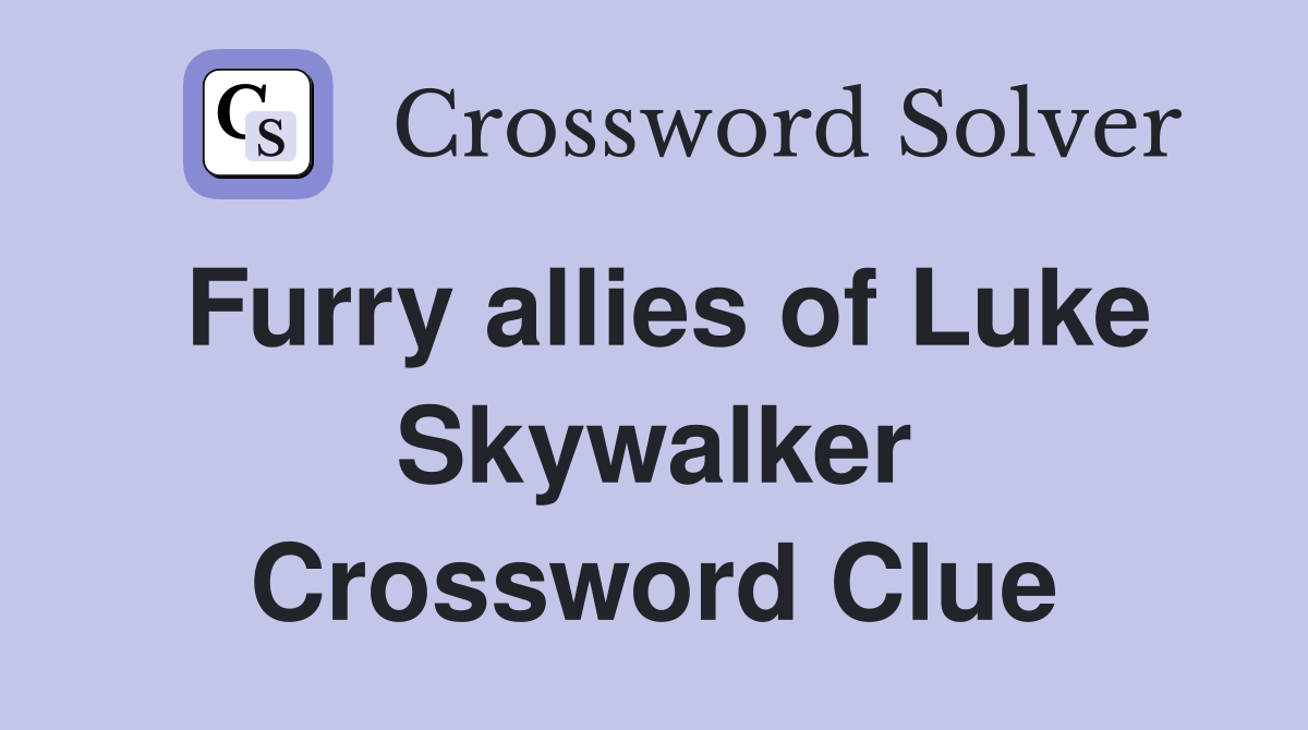 Furry allies of Luke Skywalker Crossword Clue