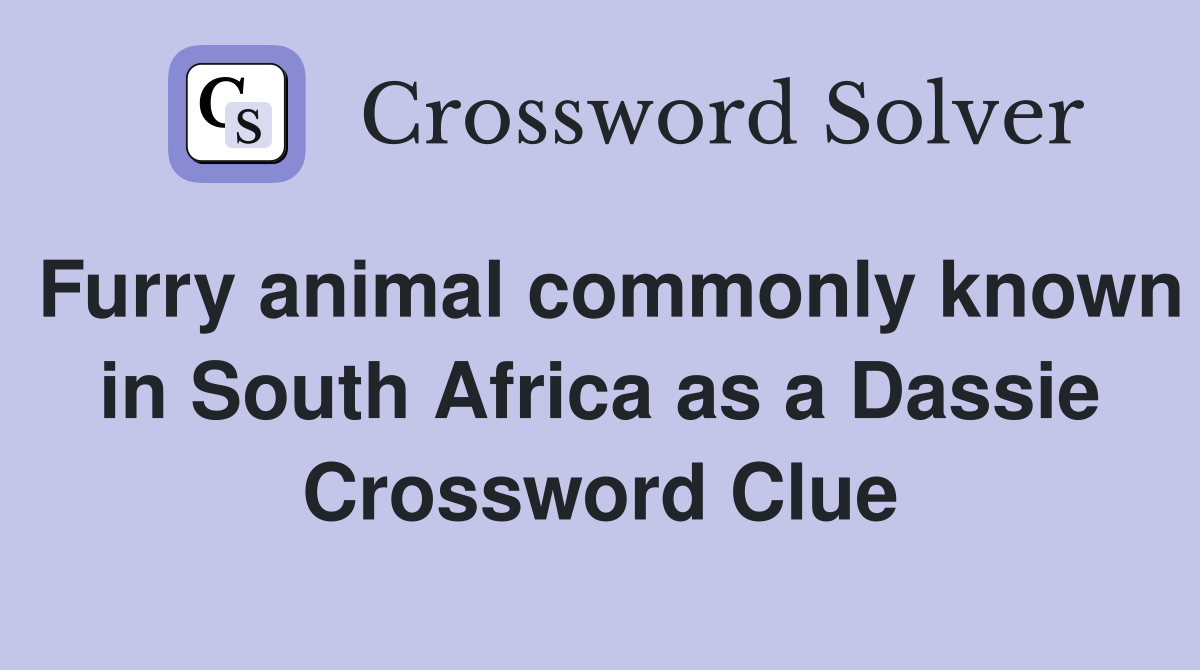 Furry animal commonly known in South Africa as a Dassie Crossword Clue