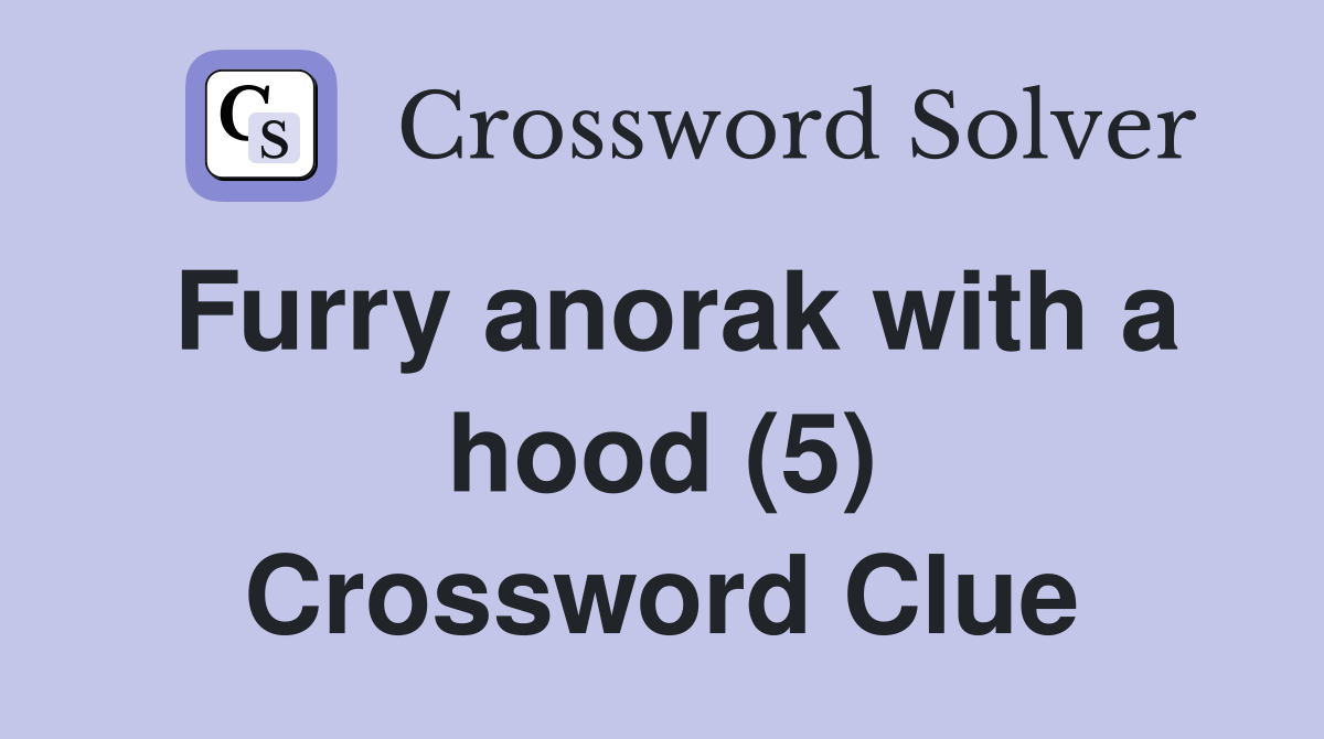 Furry anorak with a hood (5) Crossword Clue
