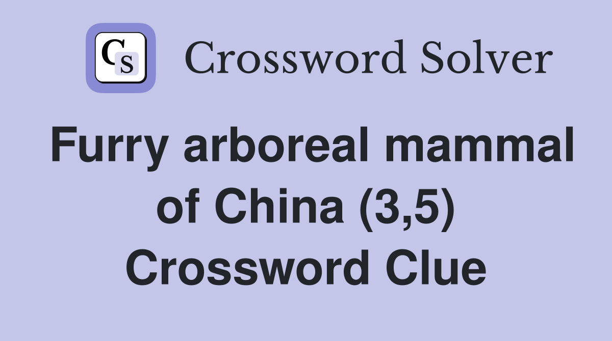 Furry arboreal mammal of China (3,5) Crossword Clue