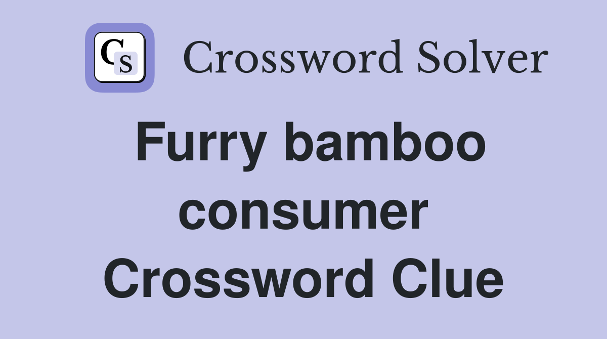 Furry bamboo consumer Crossword Clue