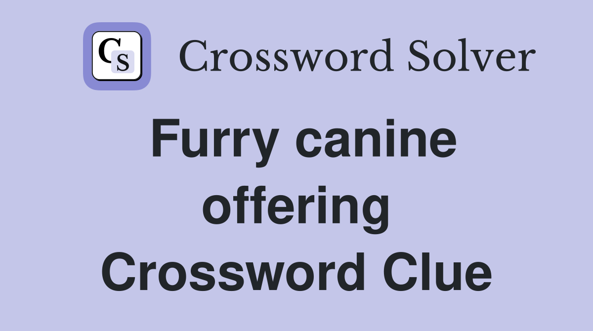 Furry canine offering Crossword Clue