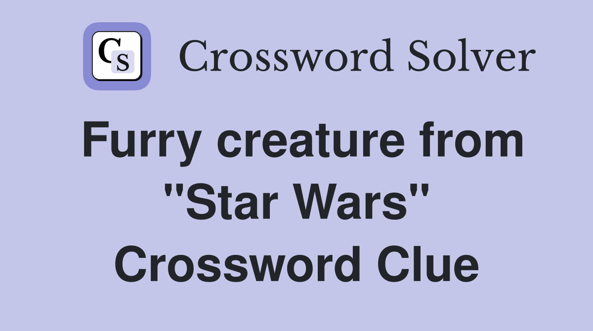 Furry creature from "Star Wars" Crossword Clue