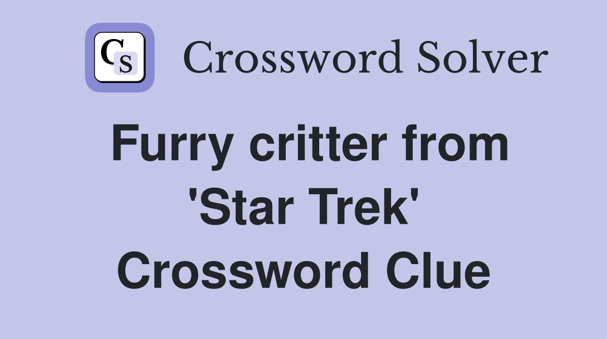 Furry critter from 'Star Trek' Crossword Clue