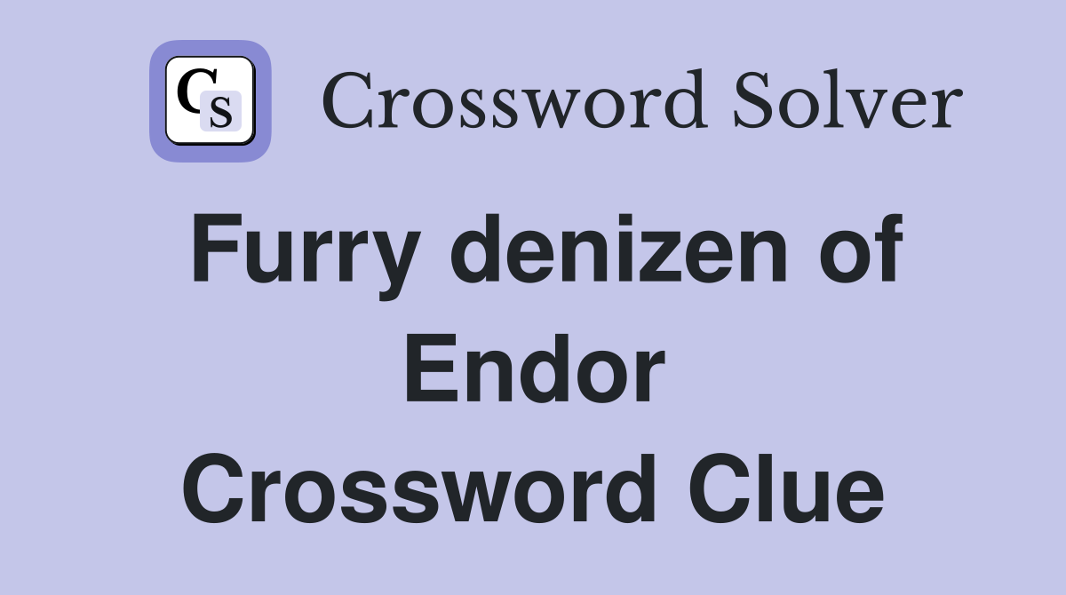 Furry denizen of Endor Crossword Clue