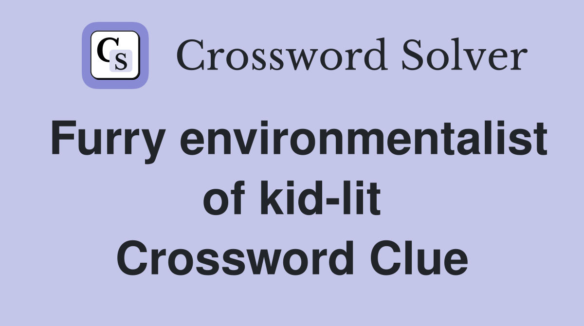 Furry environmentalist of kid-lit Crossword Clue