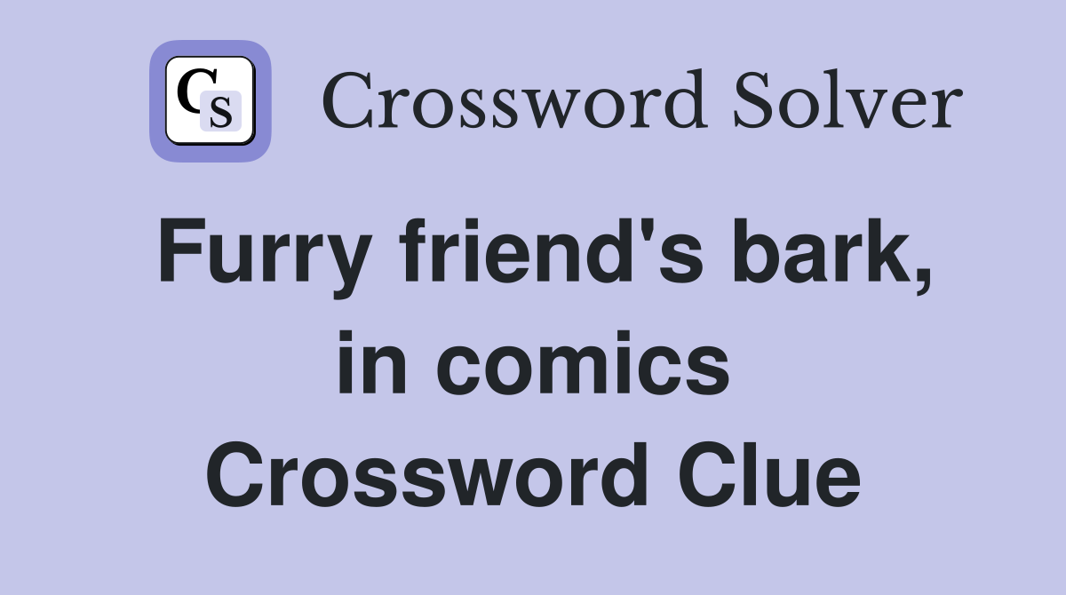 Furry friend's bark, in comics Crossword Clue