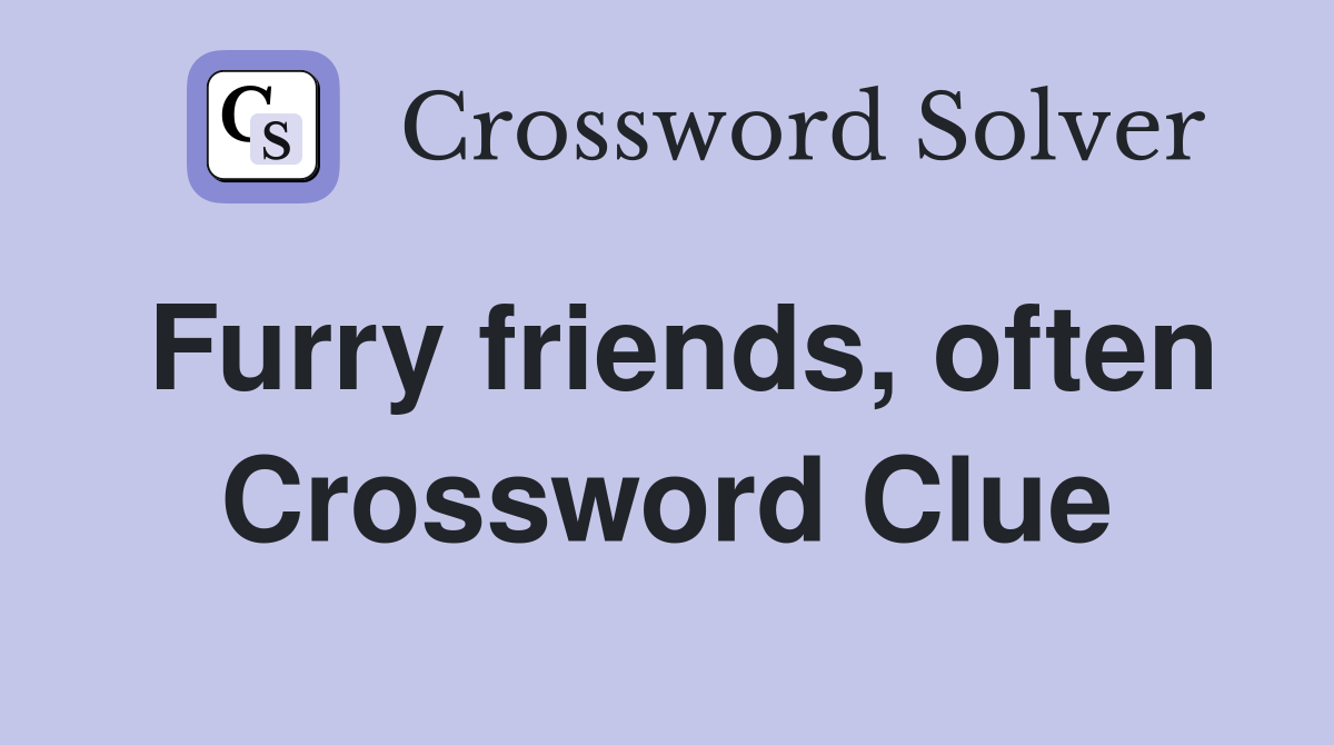 Furry friends, often Crossword Clue