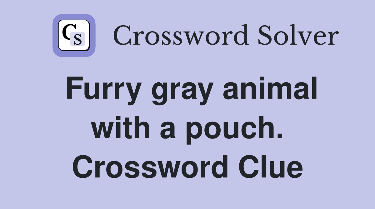 Furry gray animal with a pouch. Crossword Clue