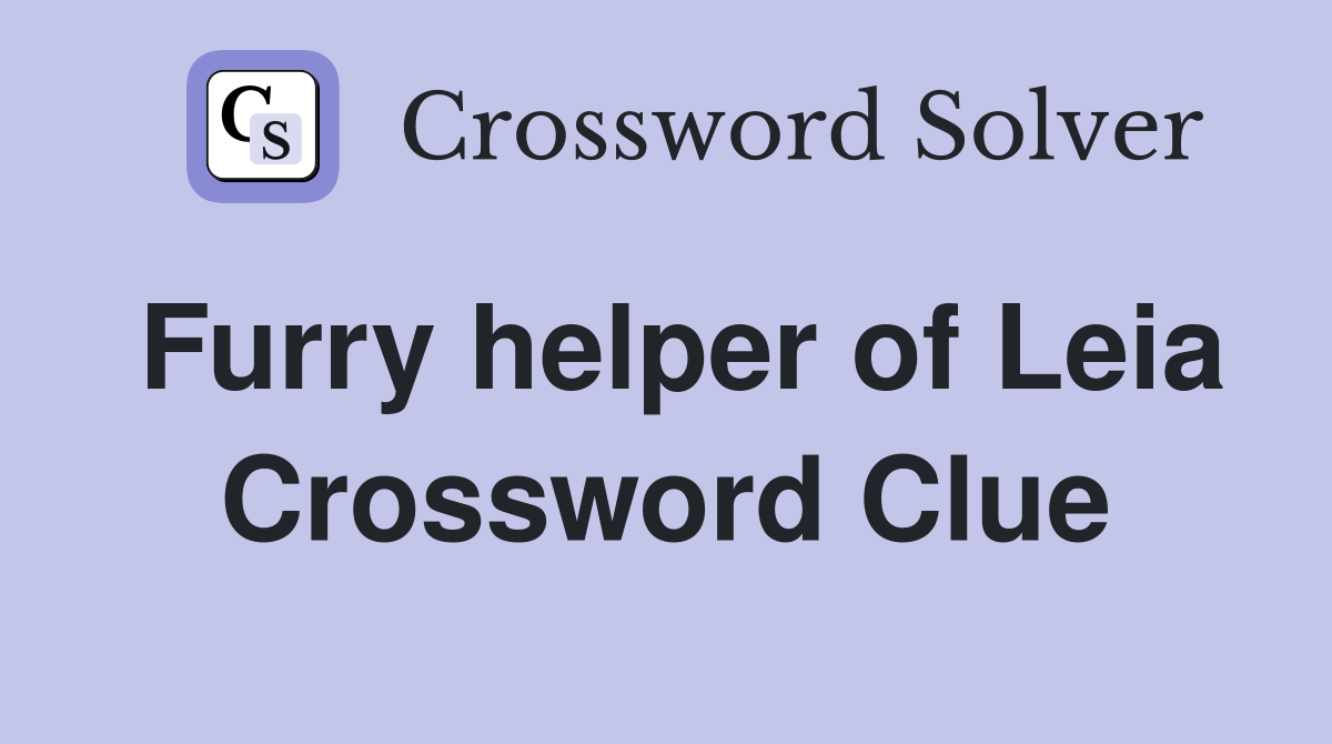 Furry helper of Leia Crossword Clue
