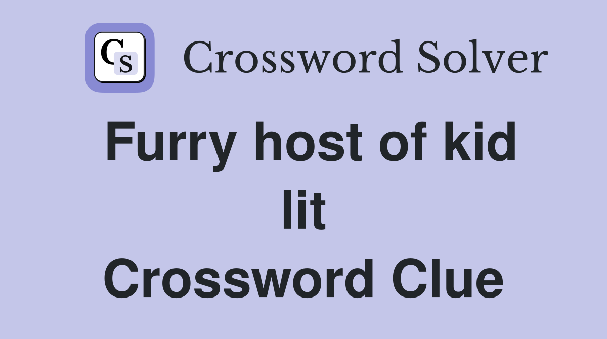 Furry host of kid lit Crossword Clue