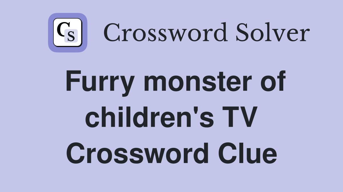 Furry monster of children's TV Crossword Clue