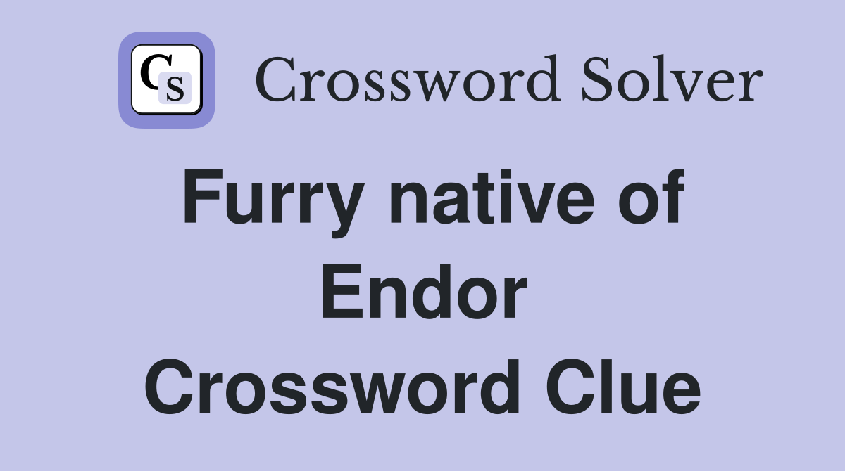 Furry native of Endor Crossword Clue