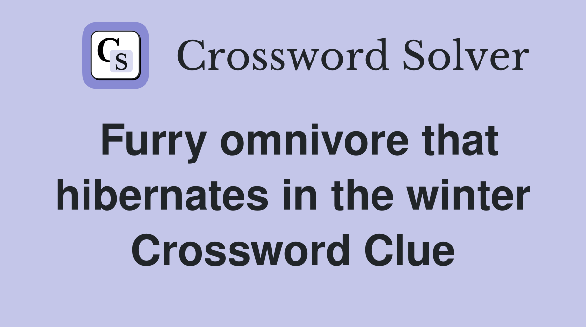 Furry omnivore that hibernates in the winter Crossword Clue