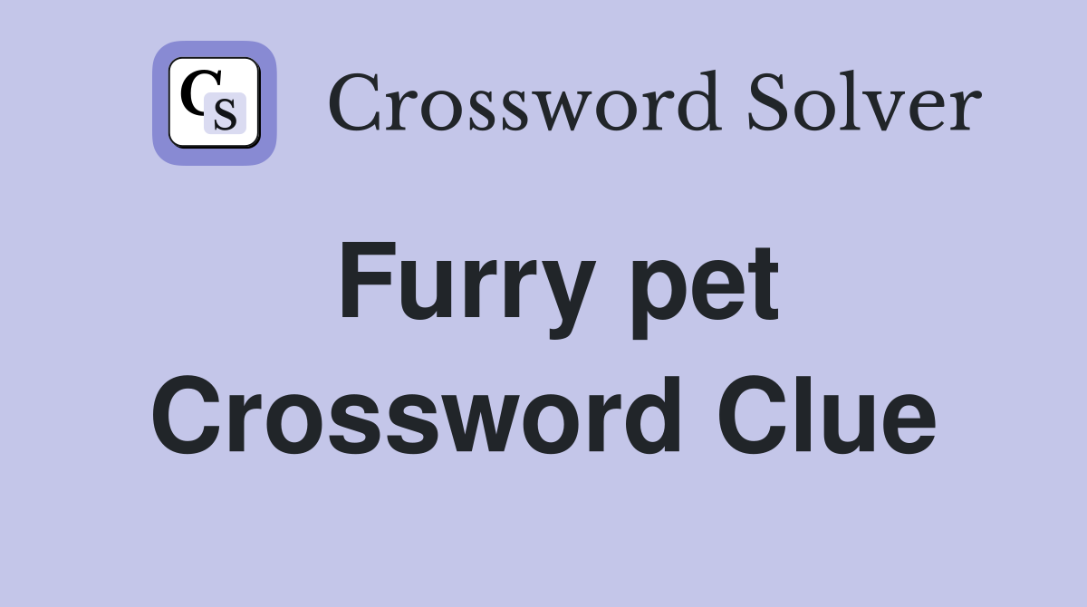 Furry pet Crossword Clue