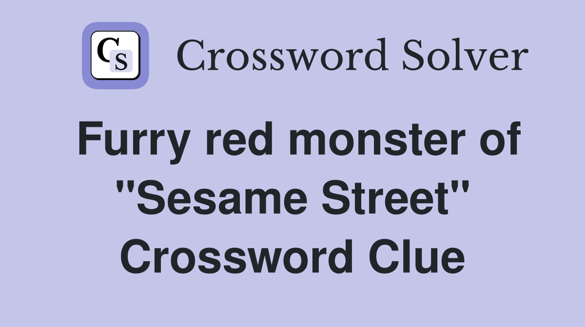 Furry red monster of "Sesame Street" Crossword Clue