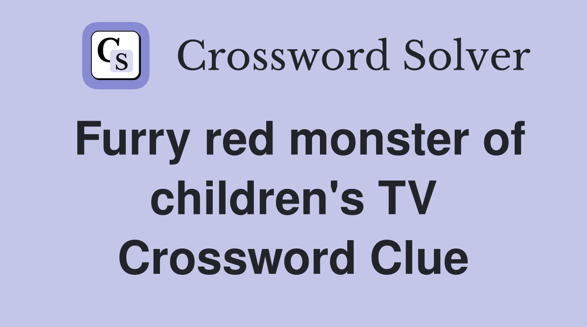 Furry red monster of children's TV Crossword Clue