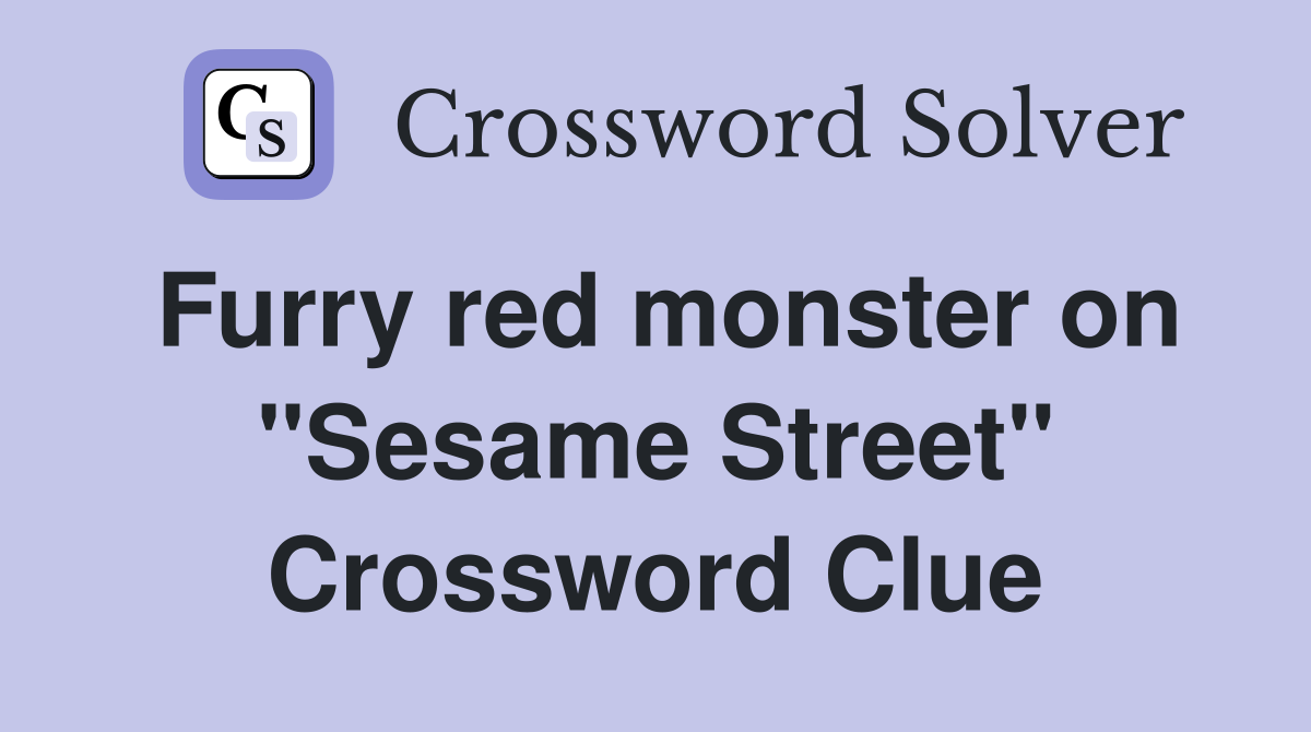 Furry red monster on "Sesame Street" Crossword Clue