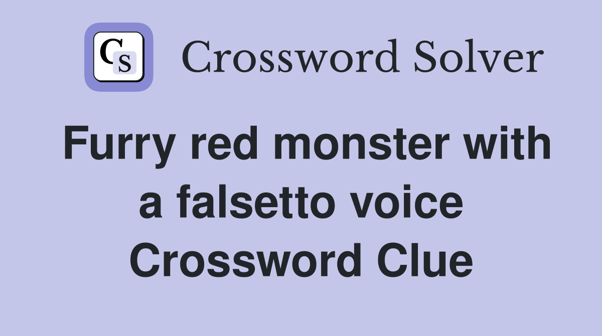 Furry red monster with a falsetto voice Crossword Clue