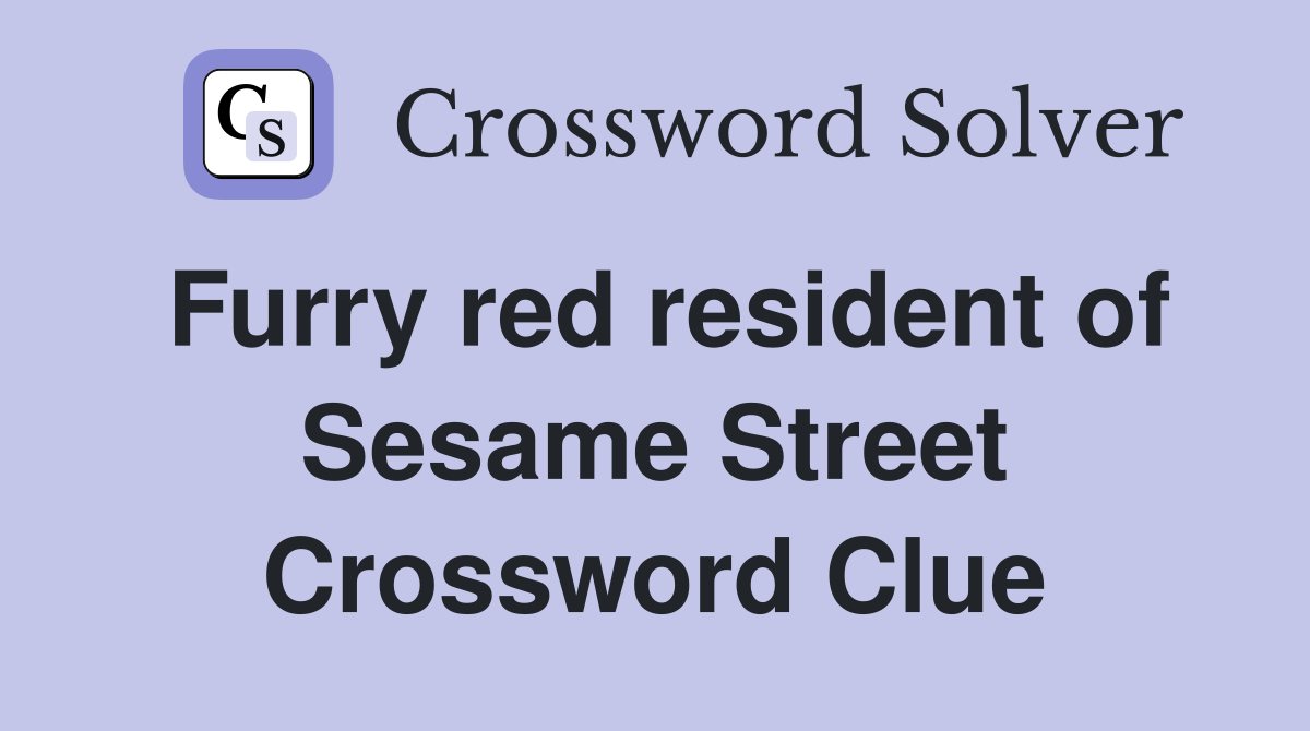 Furry red resident of Sesame Street Crossword Clue