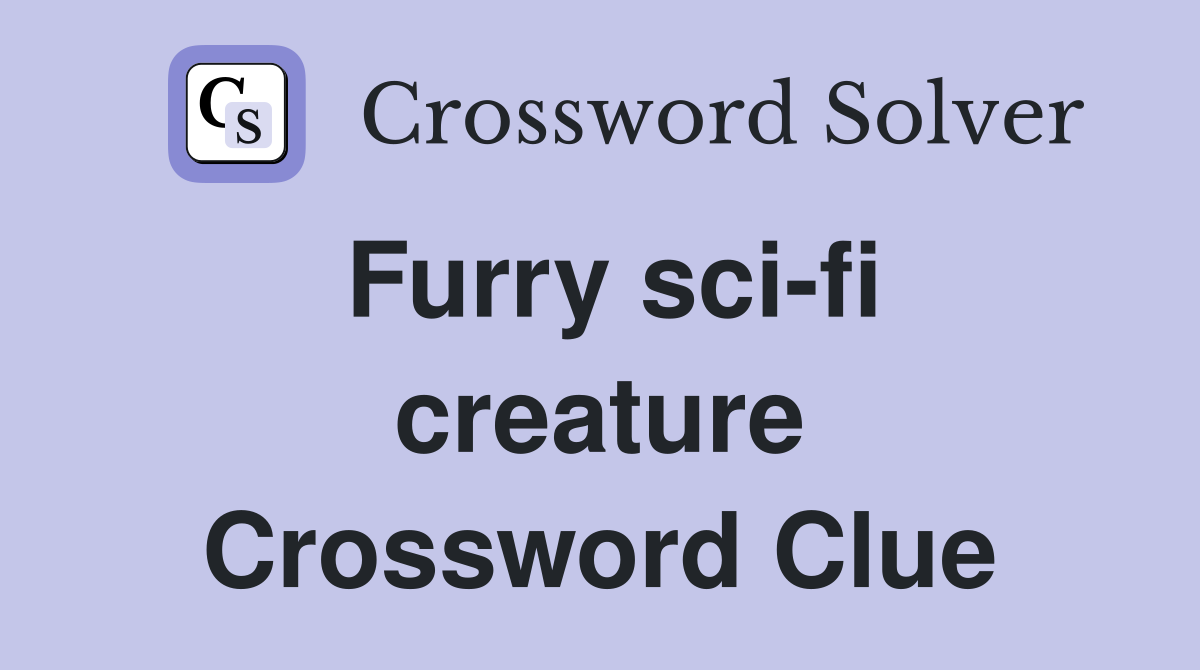 Furry sci-fi creature Crossword Clue