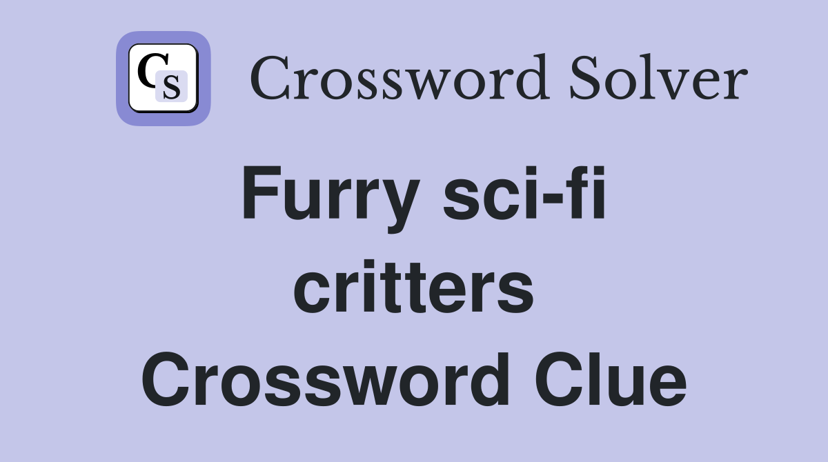 Furry sci-fi critters Crossword Clue