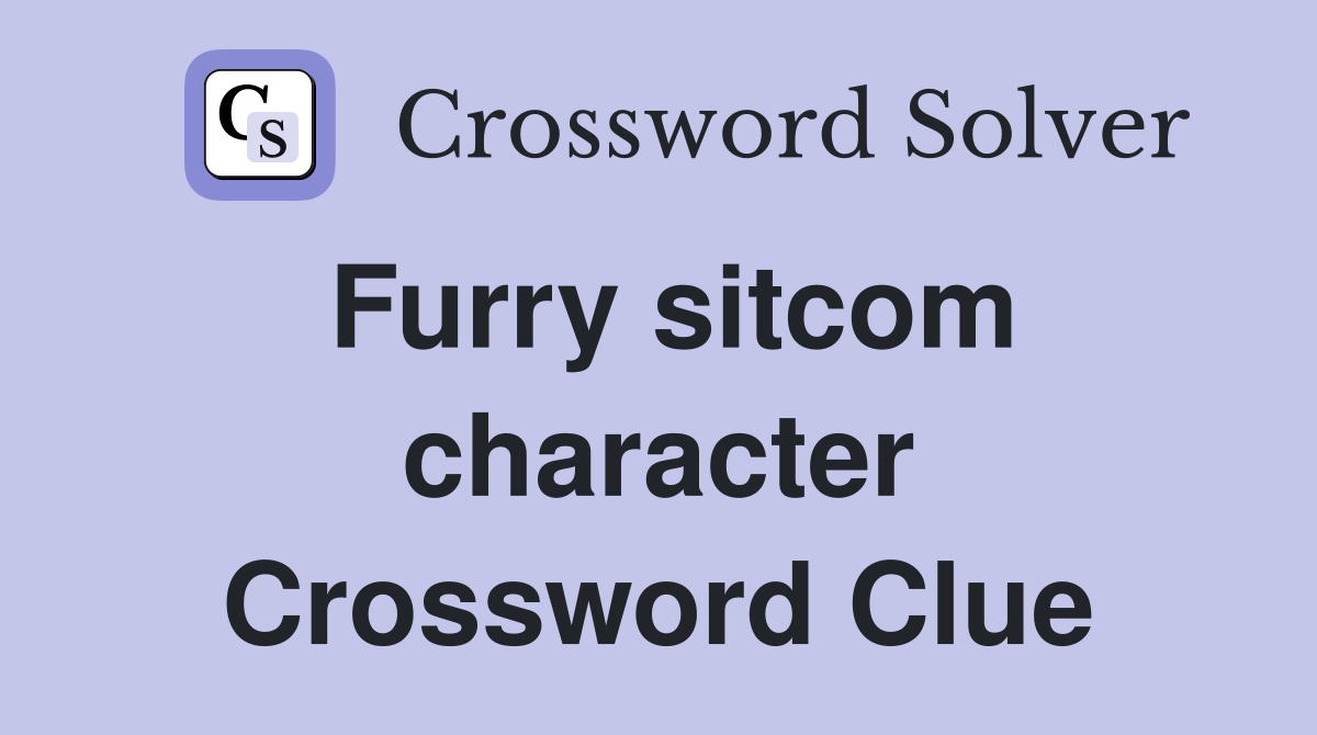 Furry sitcom character Crossword Clue