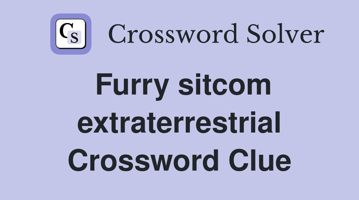 Furry sitcom extraterrestrial Crossword Clue