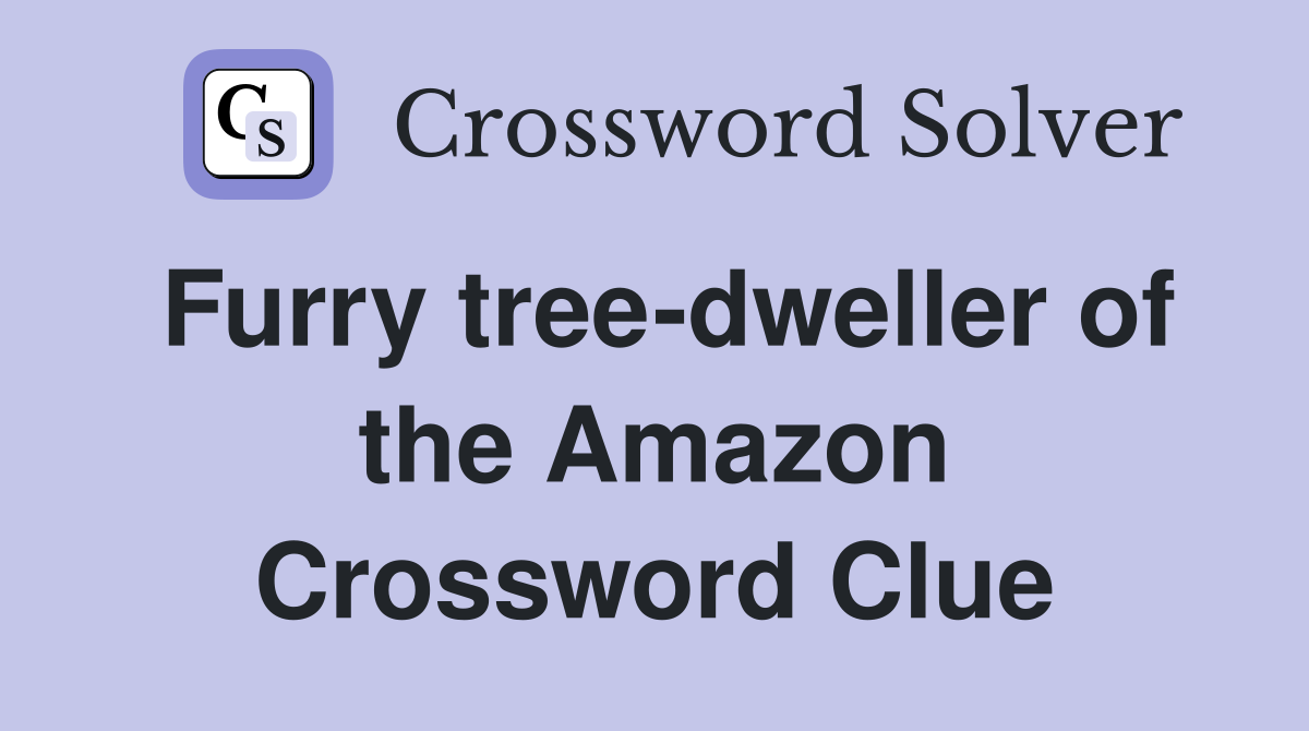 Furry tree-dweller of the Amazon Crossword Clue