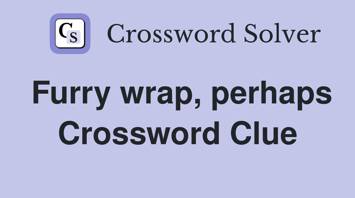 Furry wrap, perhaps Crossword Clue