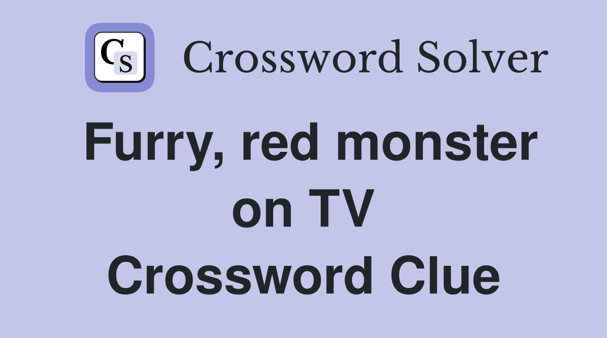 Furry, red monster on TV Crossword Clue