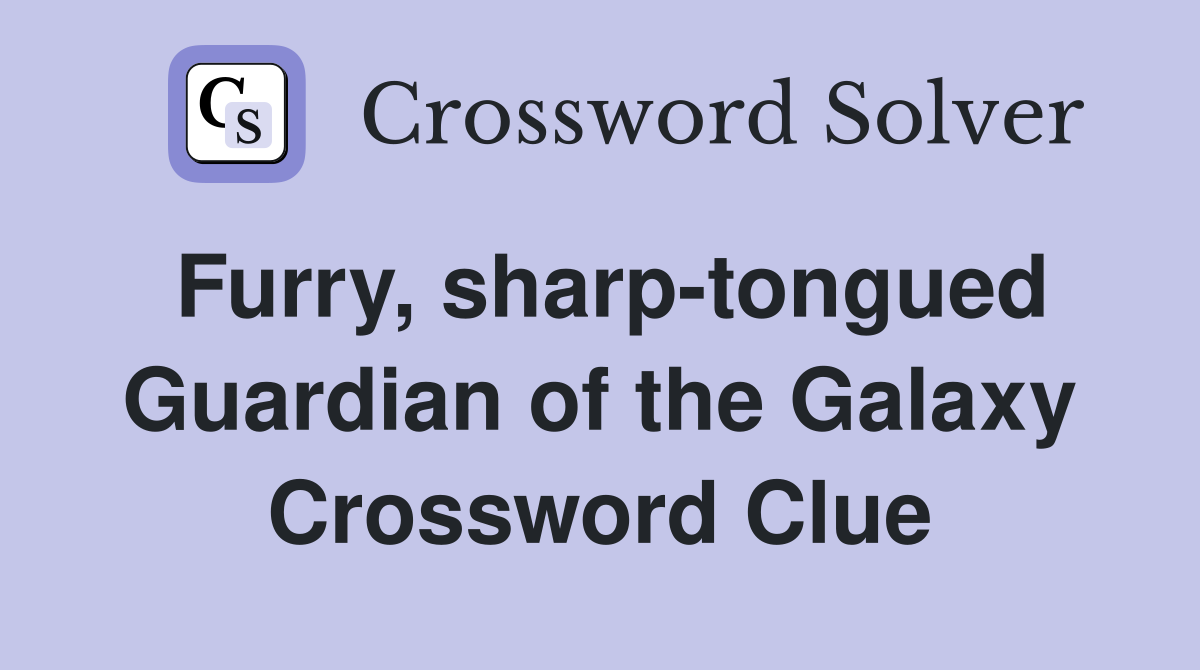 Furry, sharp-tongued Guardian of the Galaxy Crossword Clue