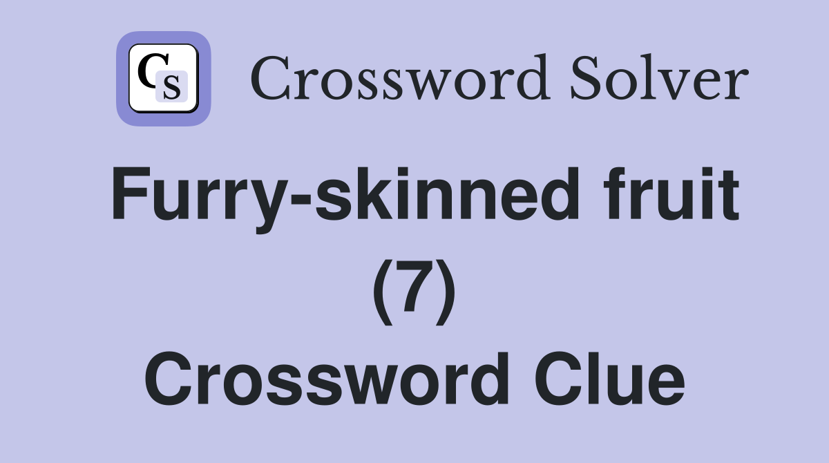 Furry-skinned fruit (7) Crossword Clue