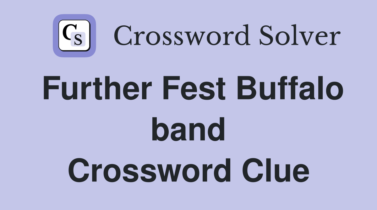 Further Fest Buffalo band Crossword Clue