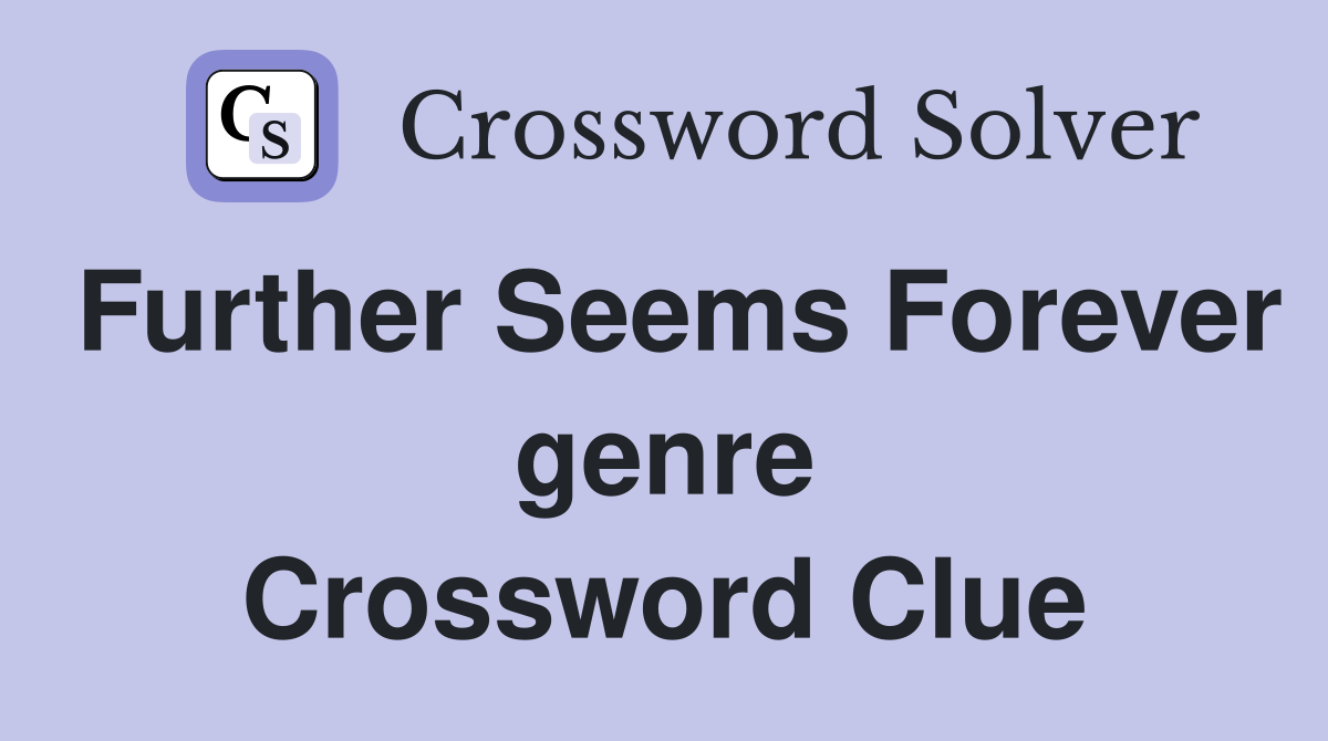 Further Seems Forever genre Crossword Clue