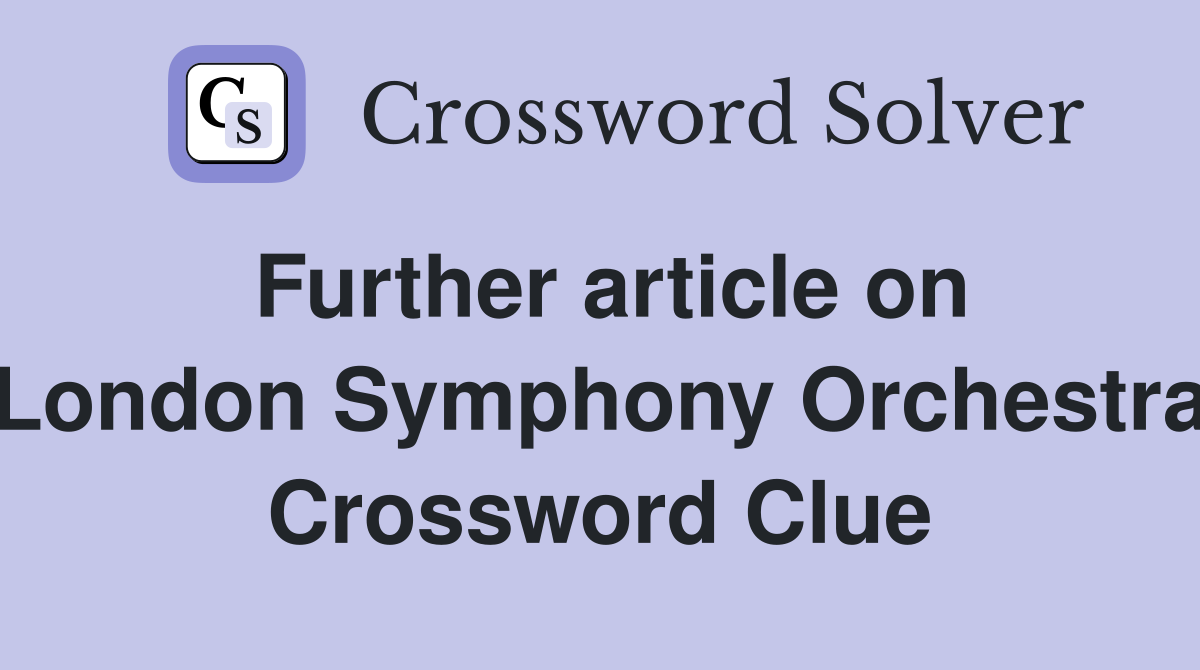 Further article on London Symphony Orchestra Crossword Clue