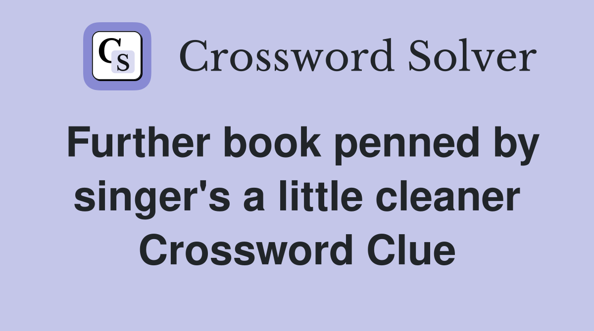 Further book penned by singer's a little cleaner Crossword Clue