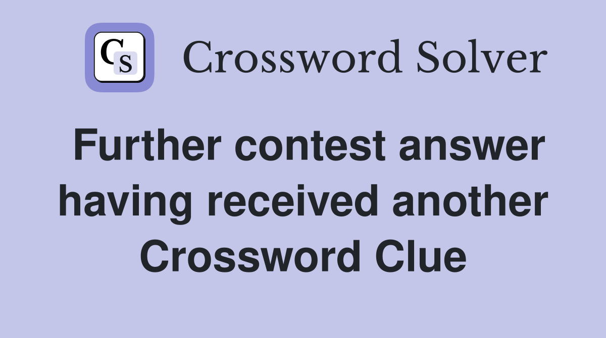 Further contest answer having received another Crossword Clue