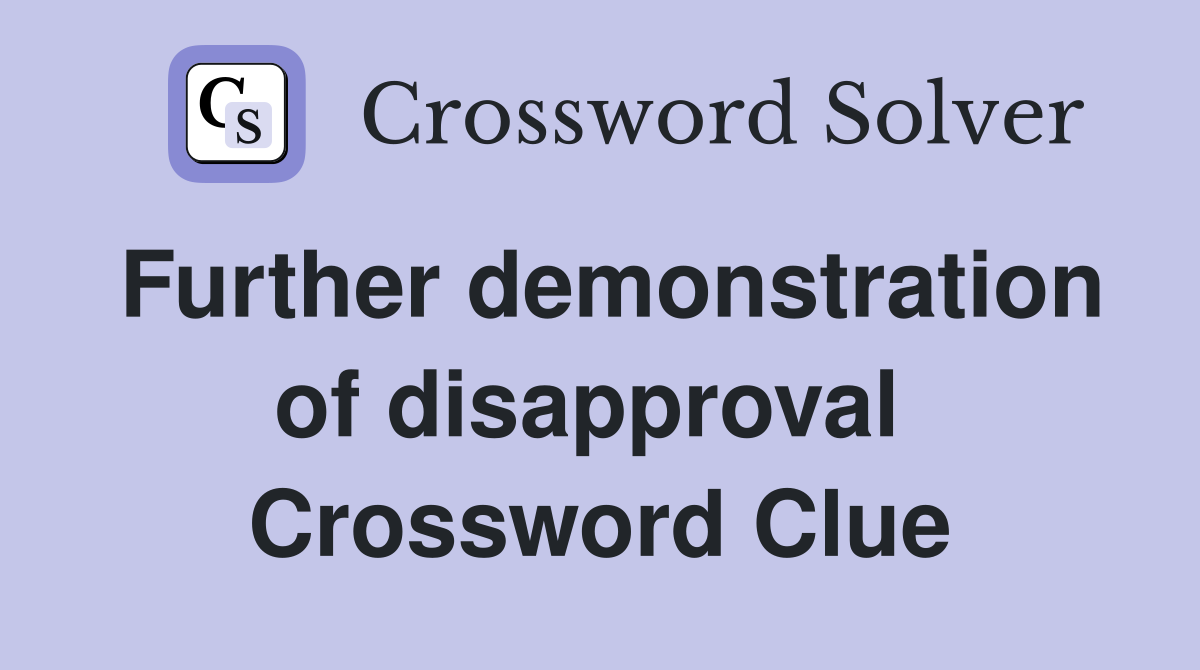 Further demonstration of disapproval  Crossword Clue